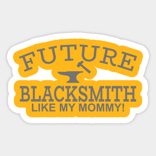 Future Blacksmith Like My Mommy! Sticker